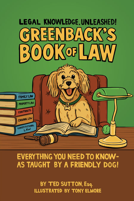 Greenback’s Book of Law: Everything You Need to Know-As Taught by a Friendly Dog!