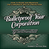 Bulletproof Your Corporation: Limited Liability Company & Limited Partnership