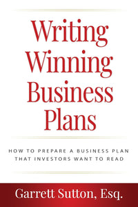 Writing Winning Business Plans: How to Prepare a Business Plan that Investors Will Want to Read